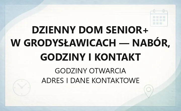 Dzienny Dom Senior+ w Grodysławicach - nabór, godziny i kontakt