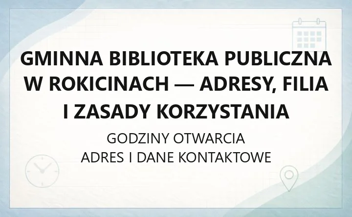 Gminna Biblioteka Publiczna w Rokicinach - adresy, filia i zasady korzystania