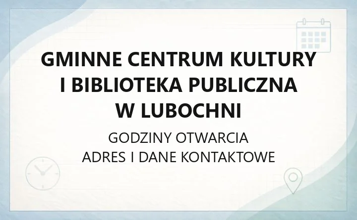 Gminne Centrum Kultury i Biblioteka Publiczna w Lubochni - kontakt, lokalizacje, zajęcia i wypożyczalnia rowerowa