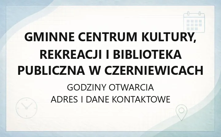 Gminne Centrum Kultury, Rekreacji i Biblioteka Publiczna w Czerniewicach - kontakt, katalog, oferta