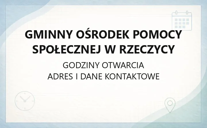 Gminny Ośrodek Pomocy Społecznej w Rzeczycy - kontakt, dostępność i zasady przyjęć