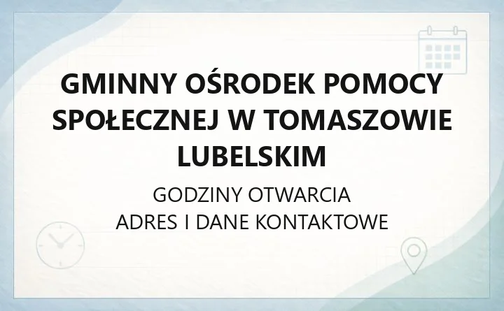 Gminny Ośrodek Pomocy Społecznej w Tomaszowie Lubelskim - kontakt, godziny, świadczenia