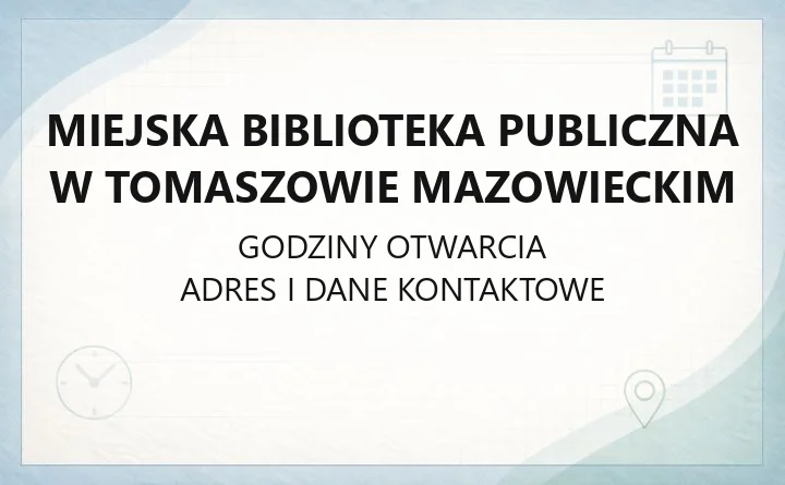 Miejska Biblioteka Publiczna w Tomaszowie Mazowieckim - kontakt, filie, godziny i karta czytelnicza