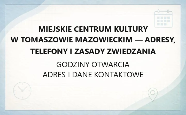 Miejskie Centrum Kultury w Tomaszowie Mazowieckim - adresy, telefony i zasady zwiedzania