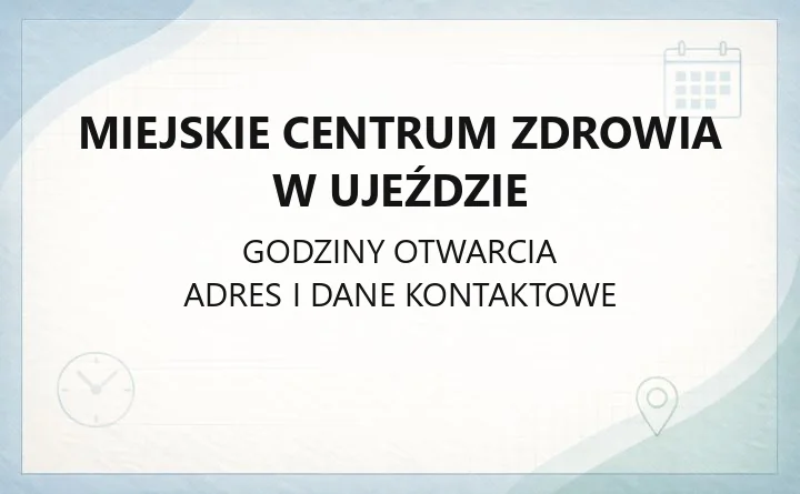 Miejskie Centrum Zdrowia w Ujeździe - kontakt, godziny, rejestracja i badania
