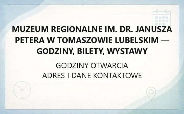 Muzeum Regionalne im. dr. Janusza Petera w Tomaszowie Lubelskim - godziny, bilety, wystawy