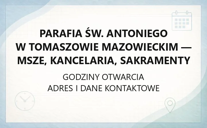 Parafia św. Antoniego w Tomaszowie Mazowieckim - msze, kancelaria, sakramenty