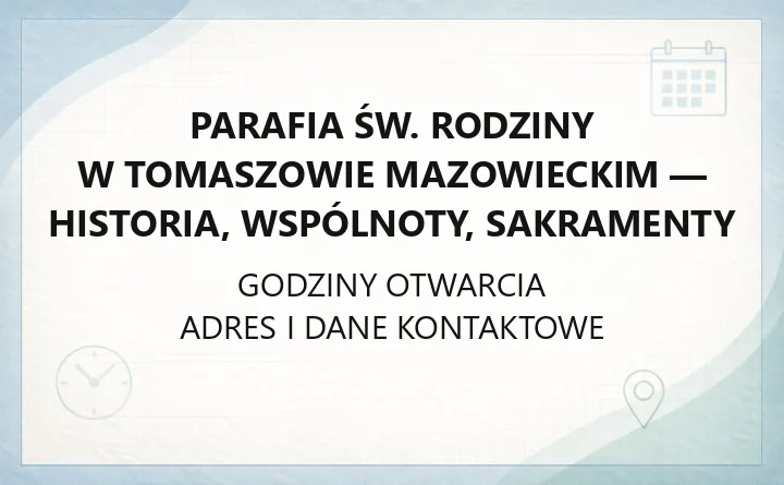 Parafia św. Rodziny w Tomaszowie Mazowieckim - historia, wspólnoty, sakramenty