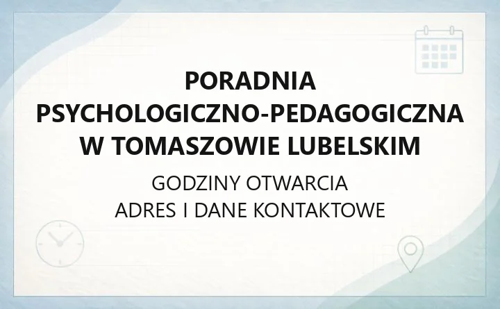 Poradnia Psychologiczno-Pedagogiczna w Tomaszowie Lubelskim - kontakt, zapisy, godziny