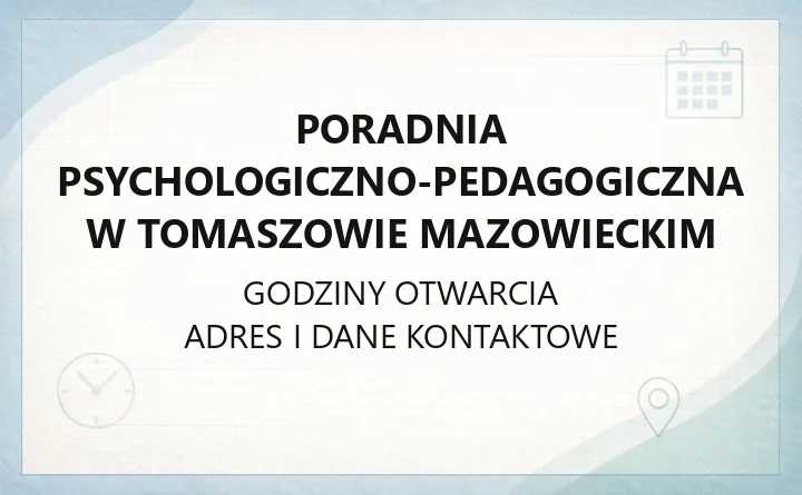 Poradnia Psychologiczno-Pedagogiczna w Tomaszowie Mazowieckim - kontakt, zapis i oferta