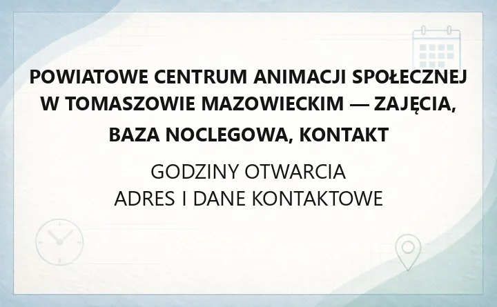 Powiatowe Centrum Animacji Społecznej w Tomaszowie Mazowieckim - zajęcia, baza noclegowa, kontakt