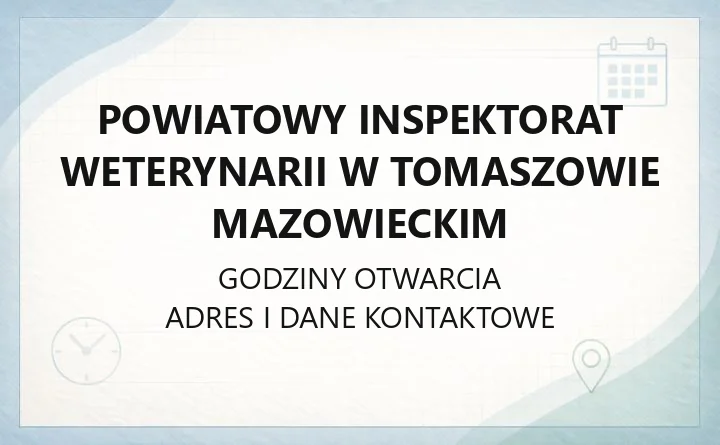 Powiatowy Inspektorat Weterynarii w Tomaszowie Mazowieckim - kontakt, godziny, lekarze wyznaczeni