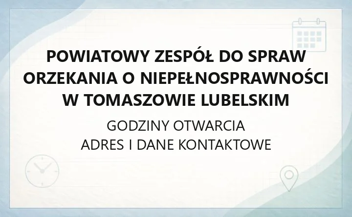 Powiatowy Zespół do Spraw Orzekania o Niepełnosprawności w Tomaszowie Lubelskim - kontakt, orzeczenia, legitymacje