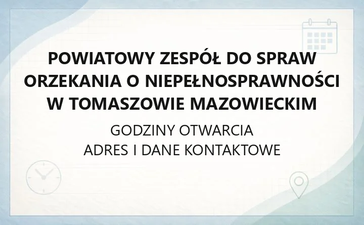 Powiatowy Zespół do Spraw Orzekania o Niepełnosprawności w Tomaszowie Mazowieckim - kontakt, dokumenty, dostępność