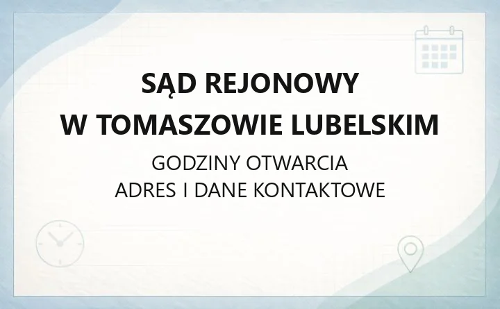 Sąd Rejonowy w Tomaszowie Lubelskim - kontakt, wydziały, godziny i opłaty