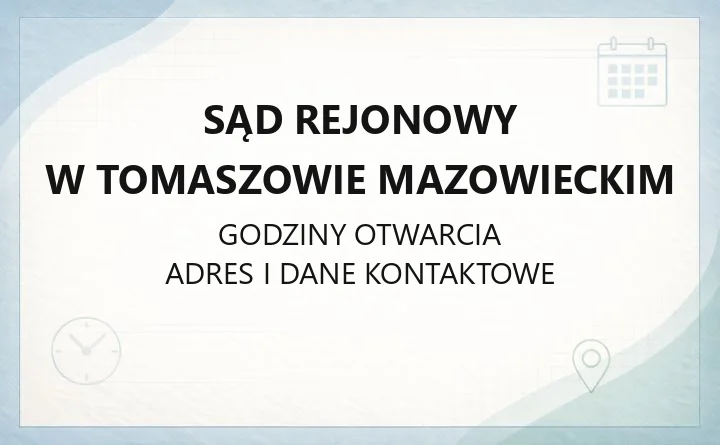 Sąd Rejonowy w Tomaszowie Mazowieckim - kontakt, wydziały, godziny, opłaty
