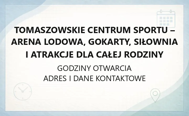 Tomaszowskie Centrum Sportu - Arena Lodowa, gokarty, siłownia i atrakcje dla całej rodziny