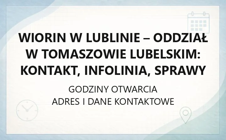 WIORiN w Lublinie - Oddział w Tomaszowie Lubelskim: kontakt, infolinia, sprawy