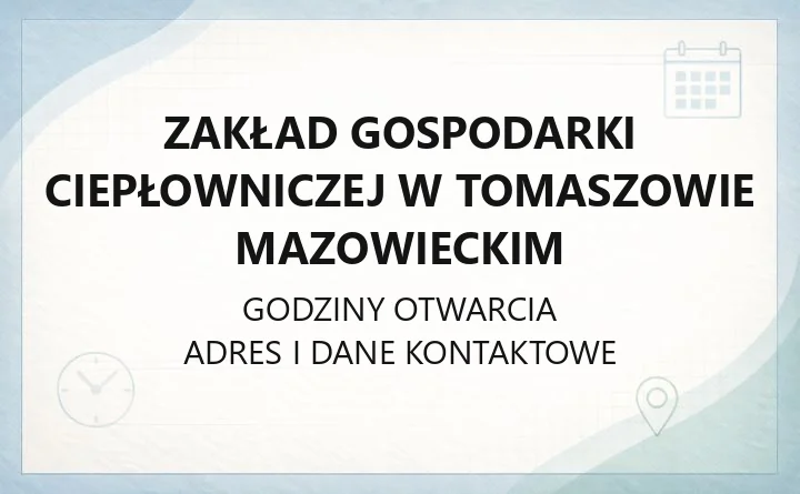 Zakład Gospodarki Ciepłowniczej w Tomaszowie Mazowieckim - kontakt, przyłączenie do sieci, taryfy