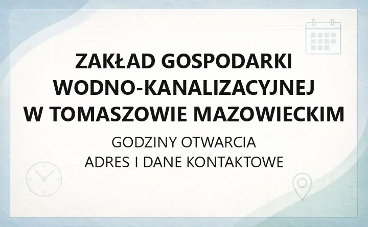 Zakład Gospodarki Wodno-Kanalizacyjnej w Tomaszowie Mazowieckim - kontakt, awarie, godziny