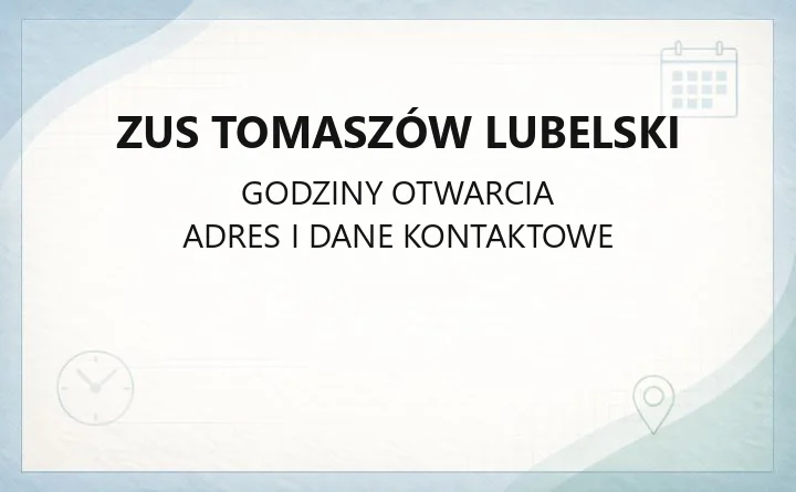 ZUS Tomaszów Lubelski - kontakt, godziny, rejestracja online i zasięg terytorialny